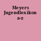Meyers Jugendlexikon a-z