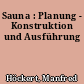 Sauna : Planung - Konstruktion und Ausführung