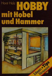 Hobby mit Hobel und Hammer : Ideen, Tips und Varianten für den Heimwerker