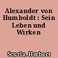 Alexander von Humboldt : Sein Leben und Wirken